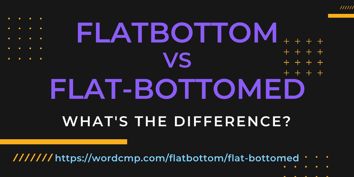 Difference between flatbottom and flat-bottomed