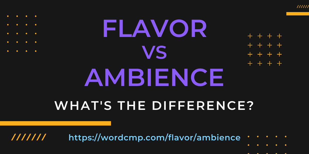 Difference between flavor and ambience