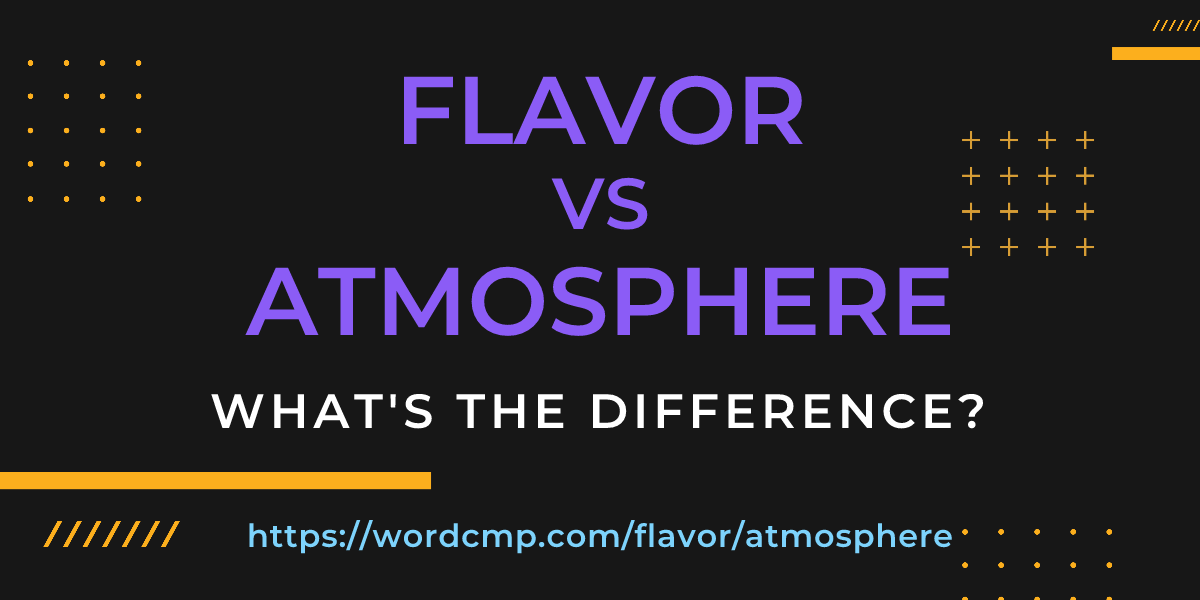 Difference between flavor and atmosphere