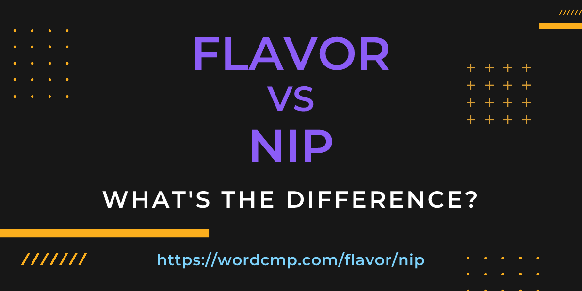 Difference between flavor and nip