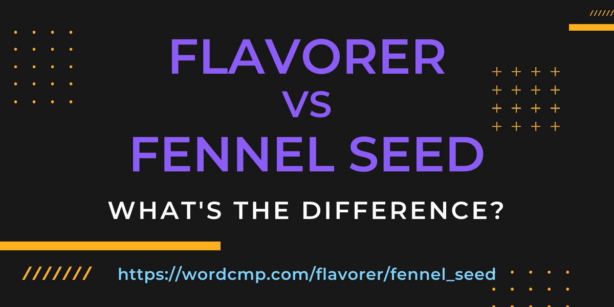 Difference between flavorer and fennel seed