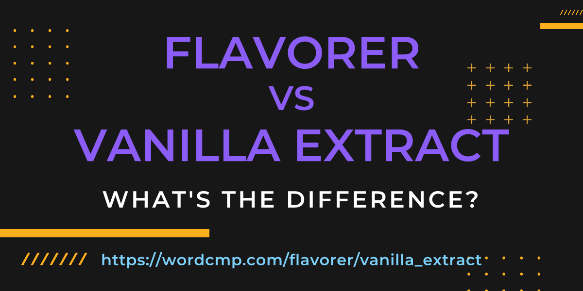 Difference between flavorer and vanilla extract