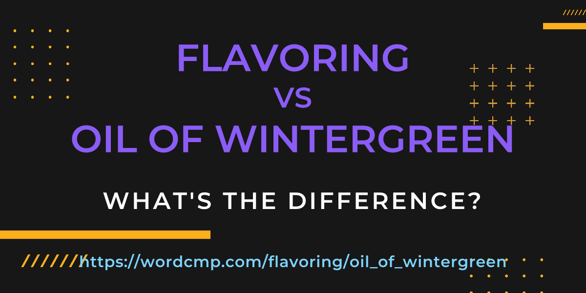 Difference between flavoring and oil of wintergreen