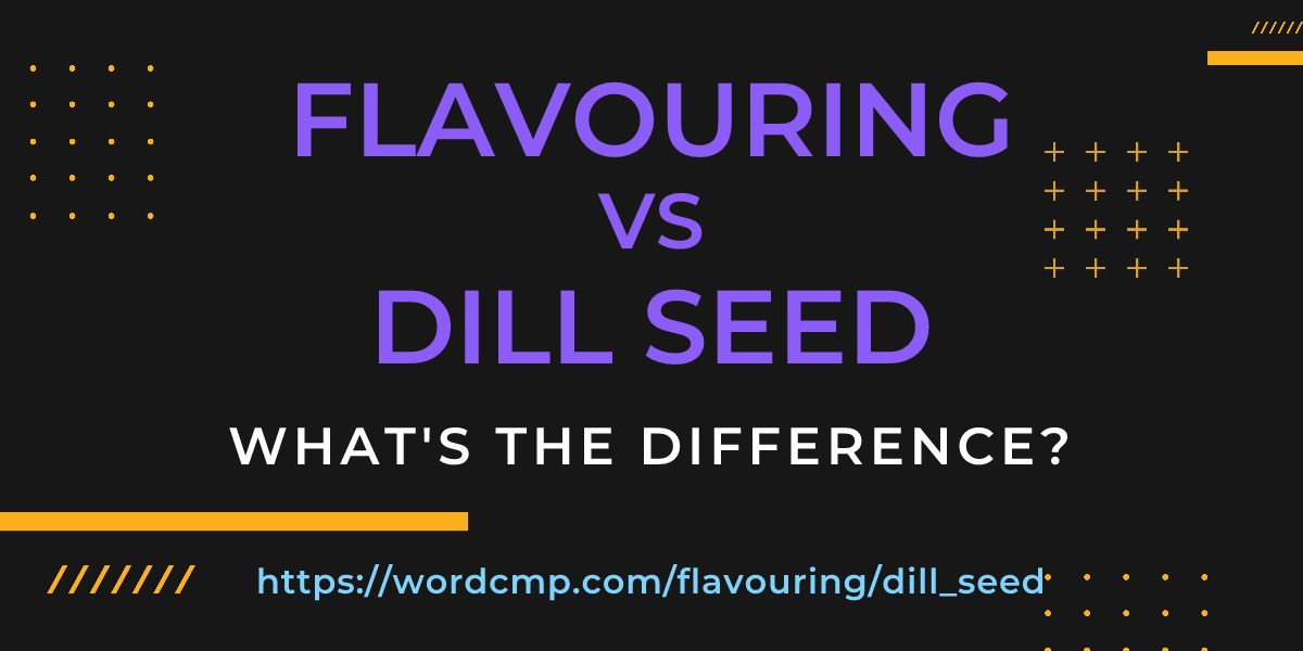 Difference between flavouring and dill seed