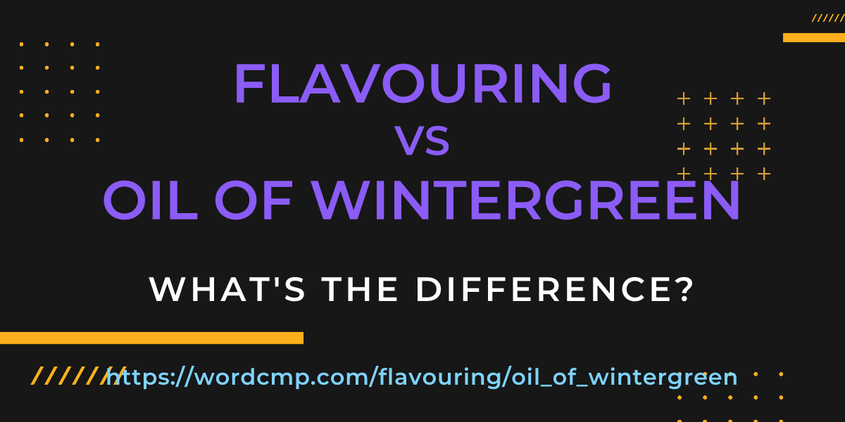 Difference between flavouring and oil of wintergreen