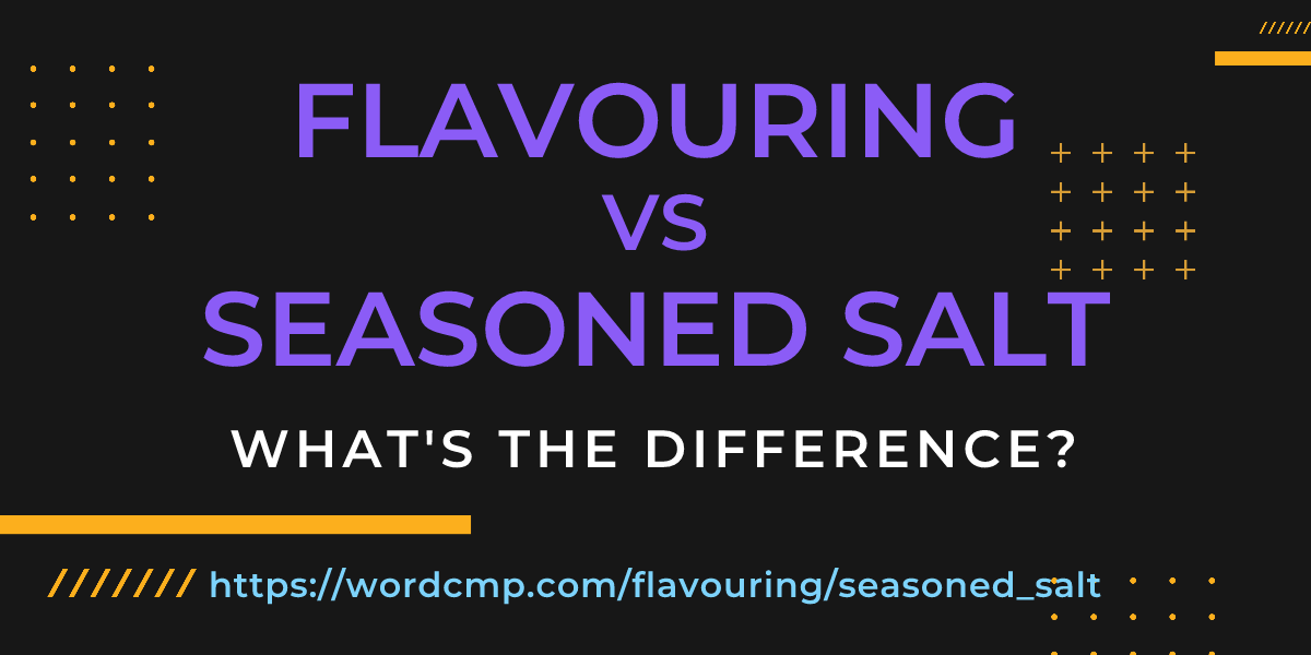 Difference between flavouring and seasoned salt