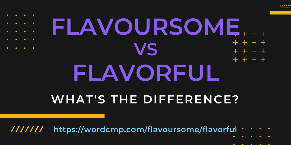 Difference between flavoursome and flavorful