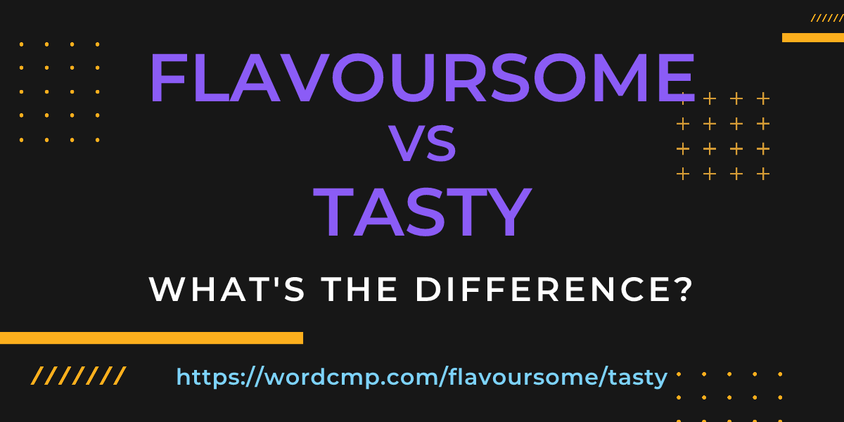 Difference between flavoursome and tasty