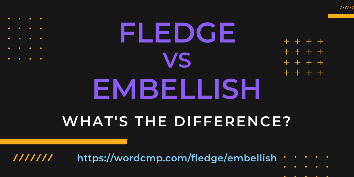 Difference between fledge and embellish