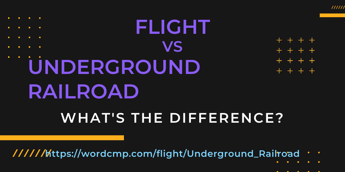 Difference between flight and Underground Railroad