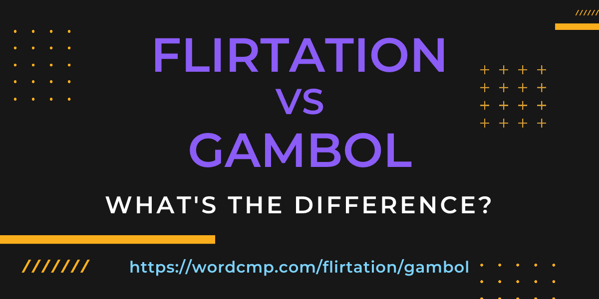 Difference between flirtation and gambol
