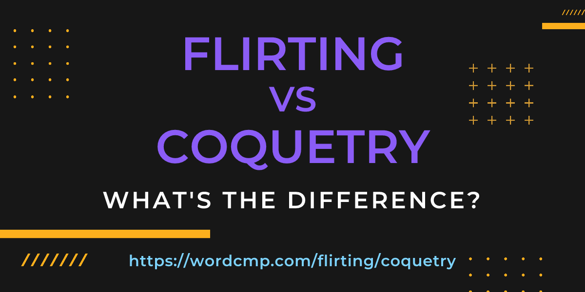 Difference between flirting and coquetry