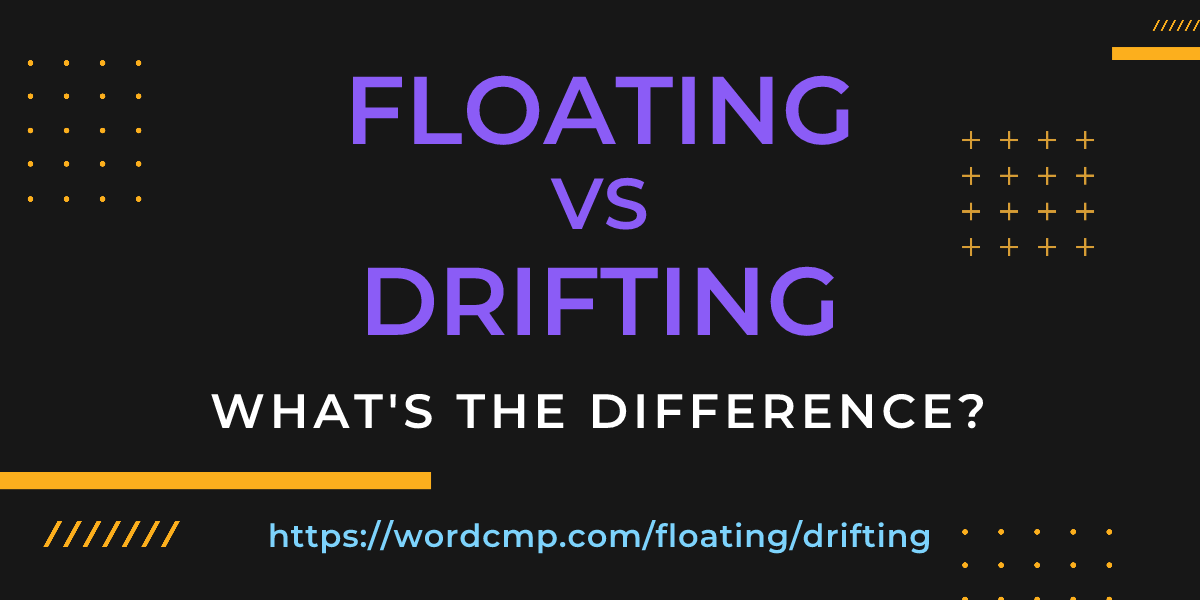 Difference between floating and drifting