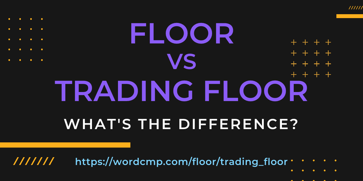 Difference between floor and trading floor
