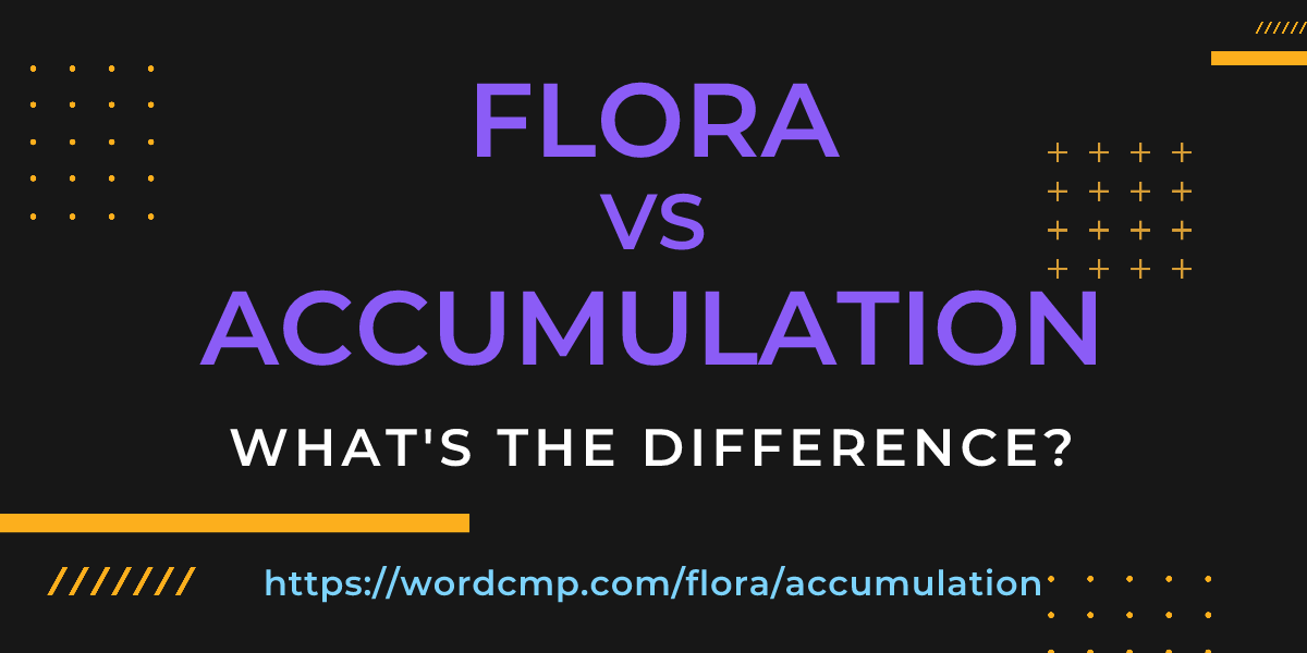 Difference between flora and accumulation