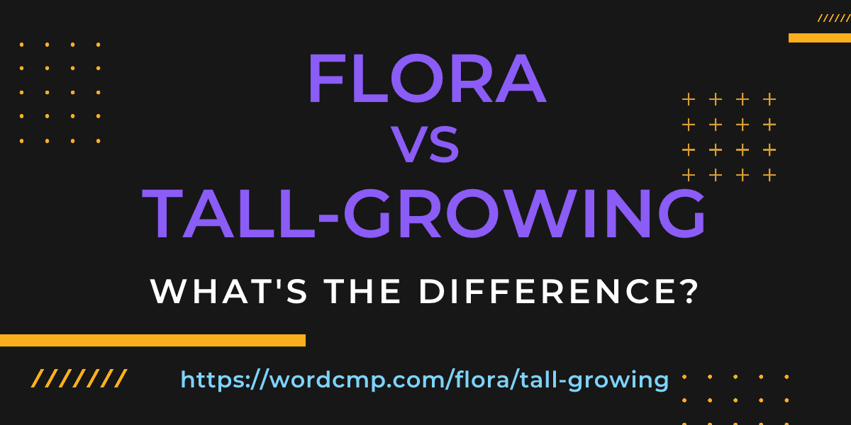 Difference between flora and tall-growing