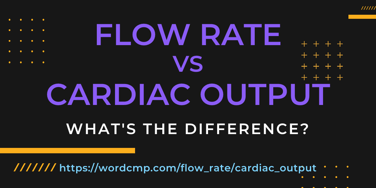 Difference between flow rate and cardiac output