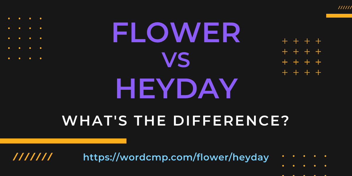 Difference between flower and heyday