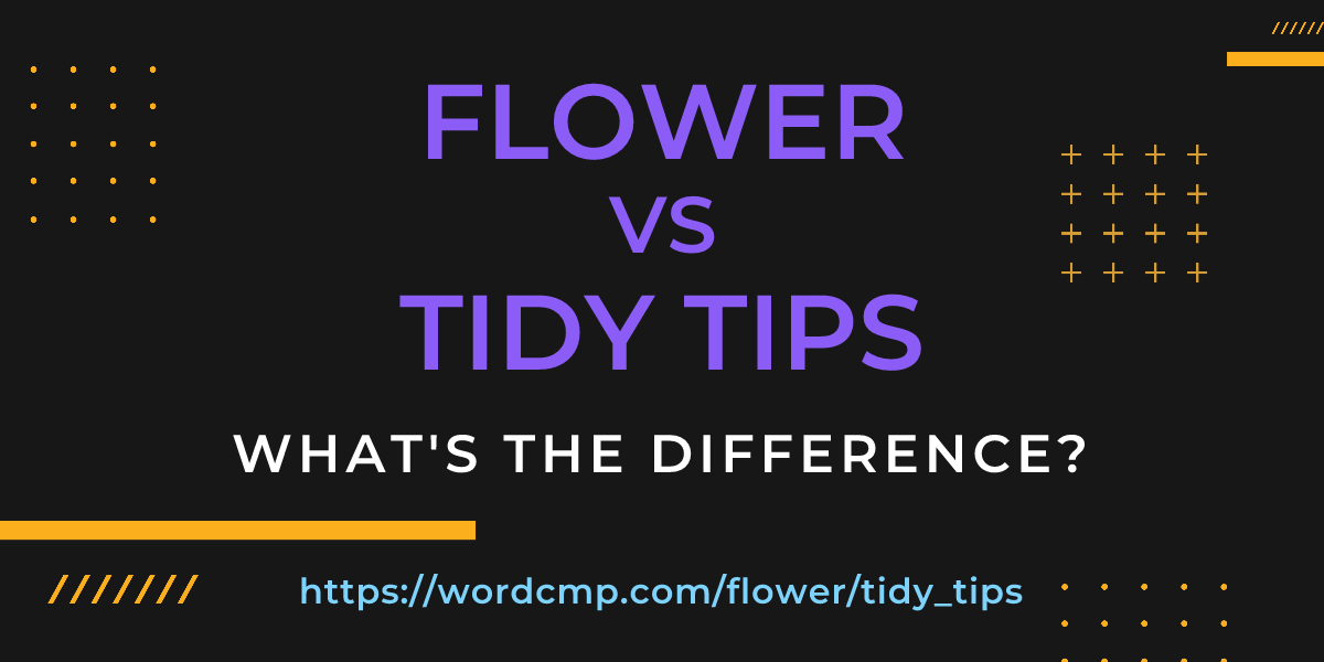 Difference between flower and tidy tips