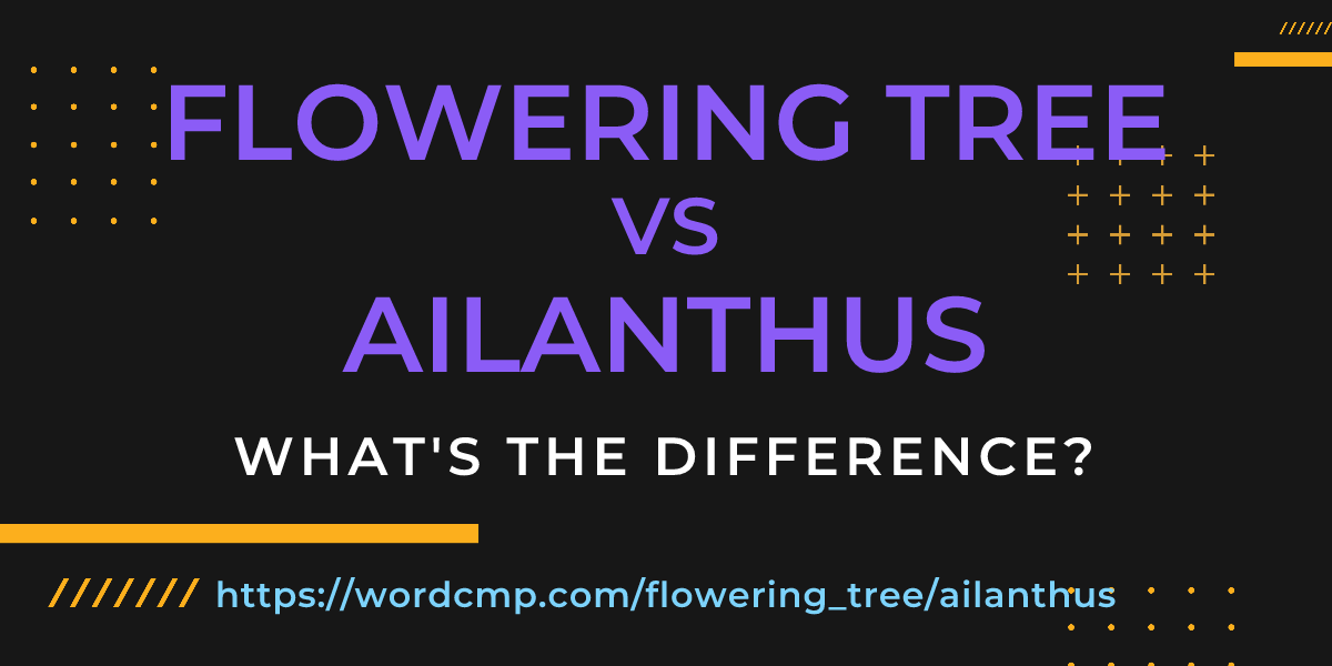 Difference between flowering tree and ailanthus