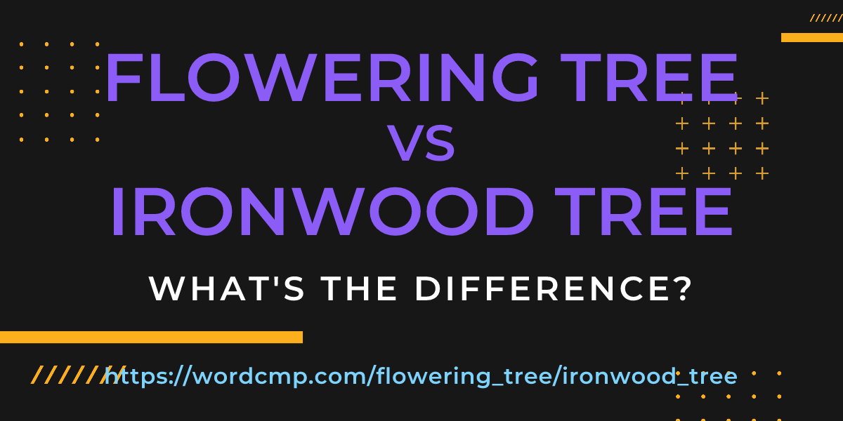 Difference between flowering tree and ironwood tree