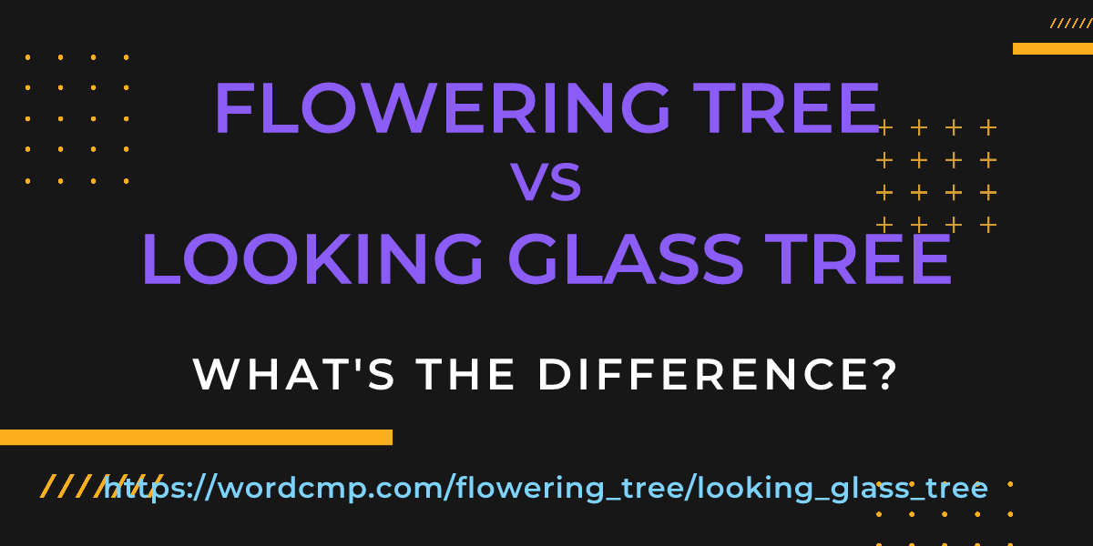 Difference between flowering tree and looking glass tree