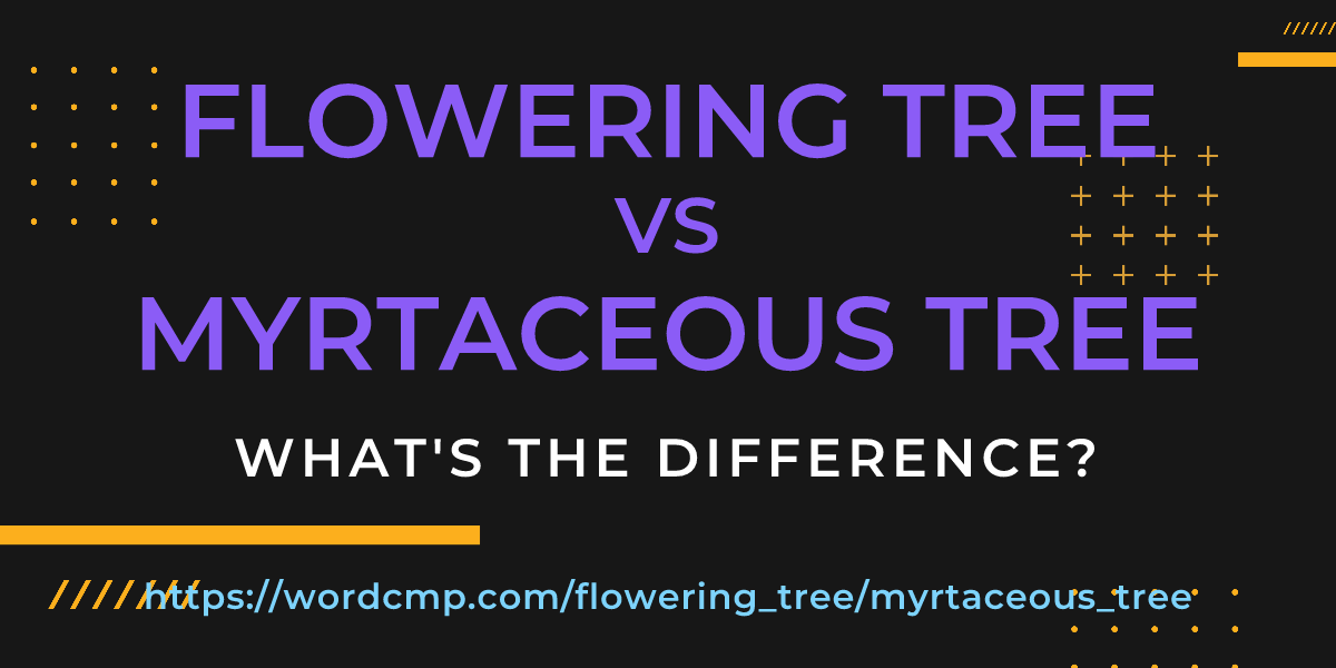 Difference between flowering tree and myrtaceous tree