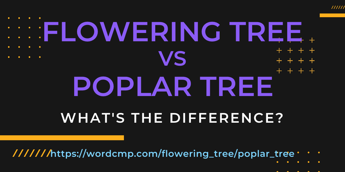 Difference between flowering tree and poplar tree