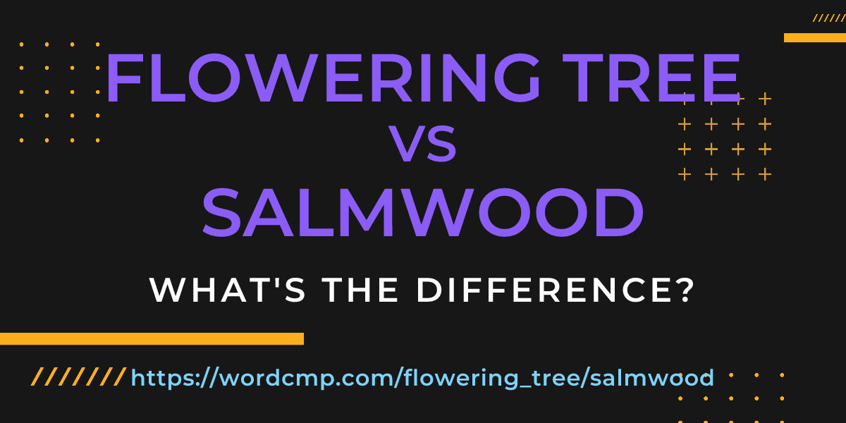 Difference between flowering tree and salmwood