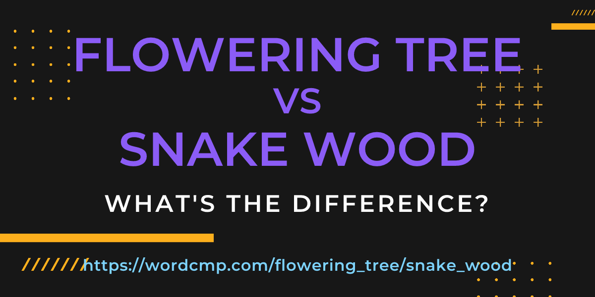 Difference between flowering tree and snake wood