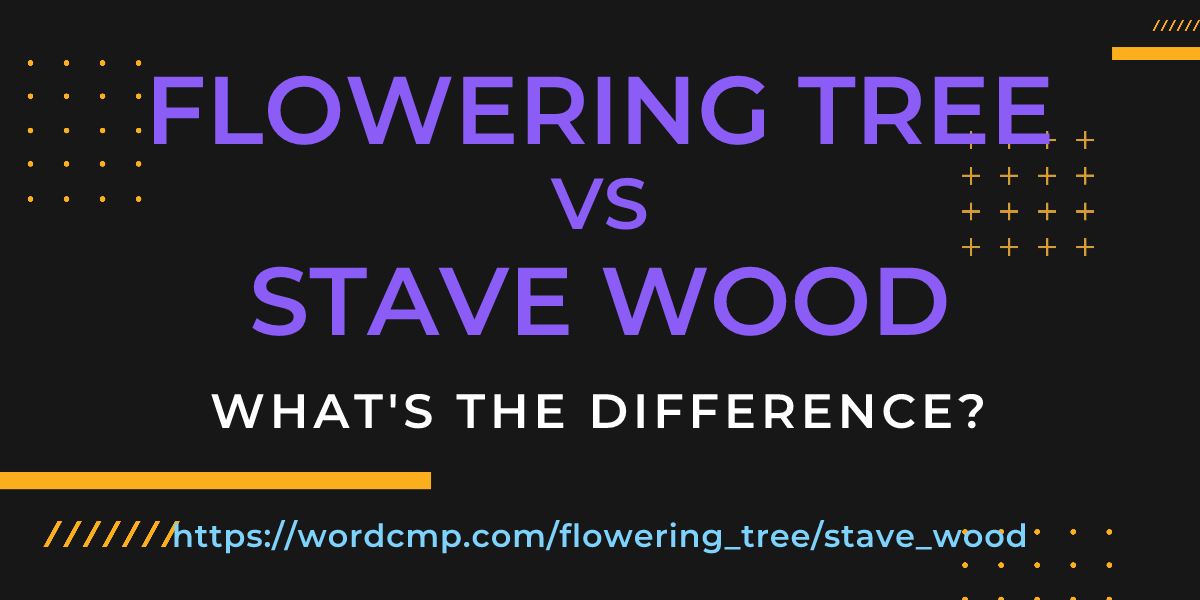 Difference between flowering tree and stave wood