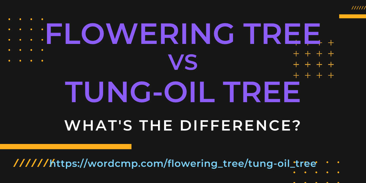 Difference between flowering tree and tung-oil tree
