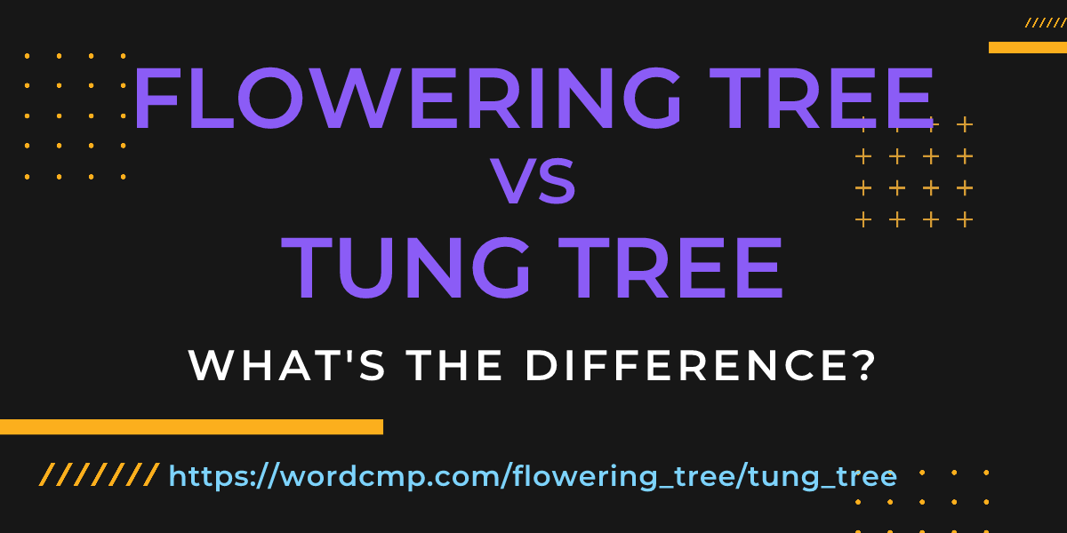 Difference between flowering tree and tung tree