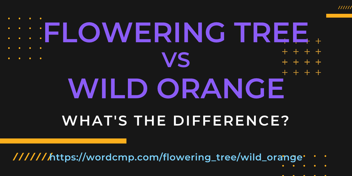 Difference between flowering tree and wild orange