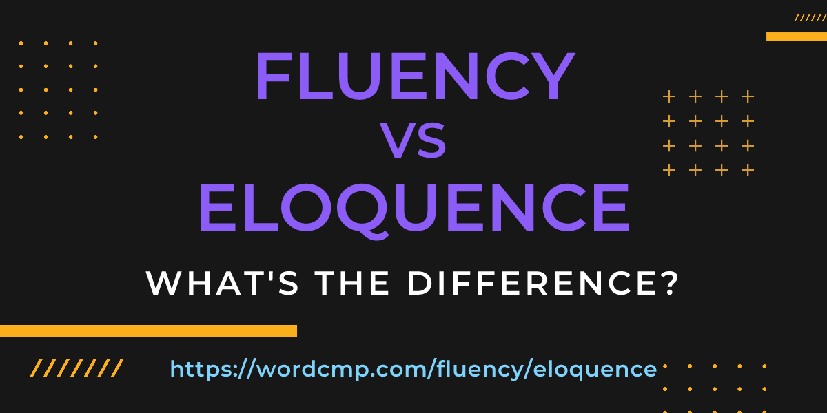 Difference between fluency and eloquence