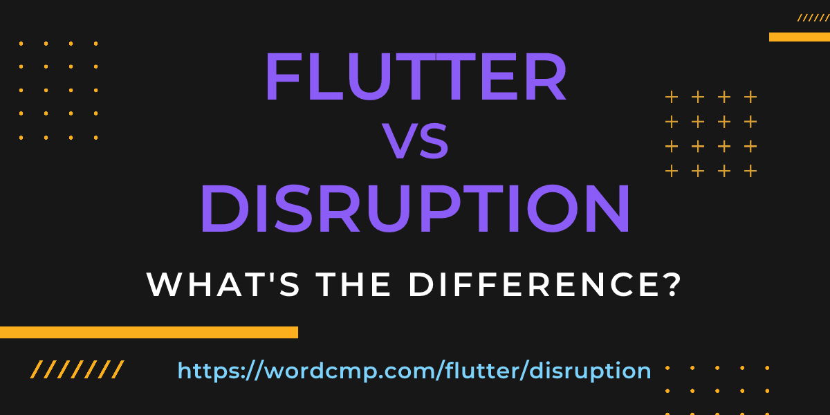 Difference between flutter and disruption