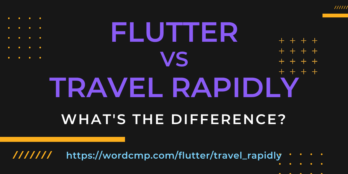 Difference between flutter and travel rapidly