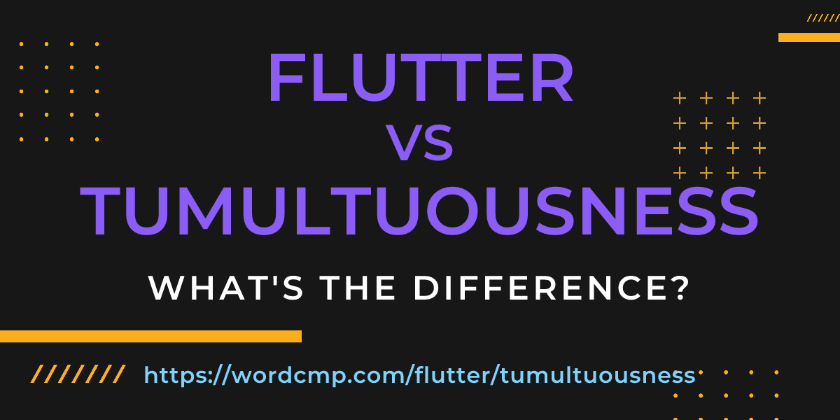 Difference between flutter and tumultuousness