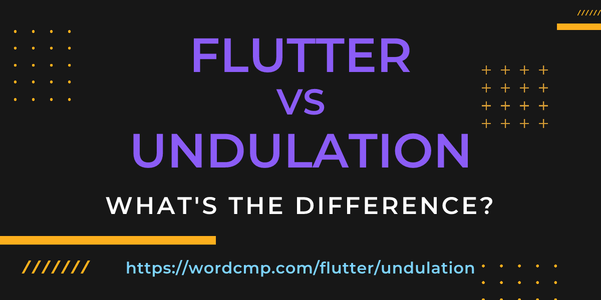 Difference between flutter and undulation
