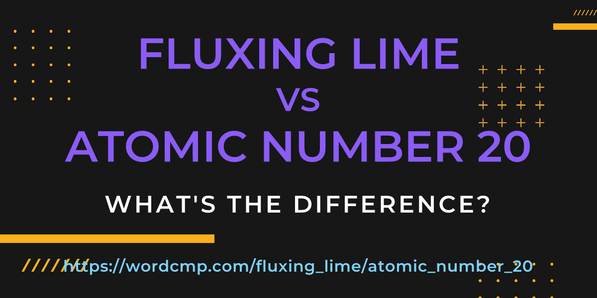 Difference between fluxing lime and atomic number 20