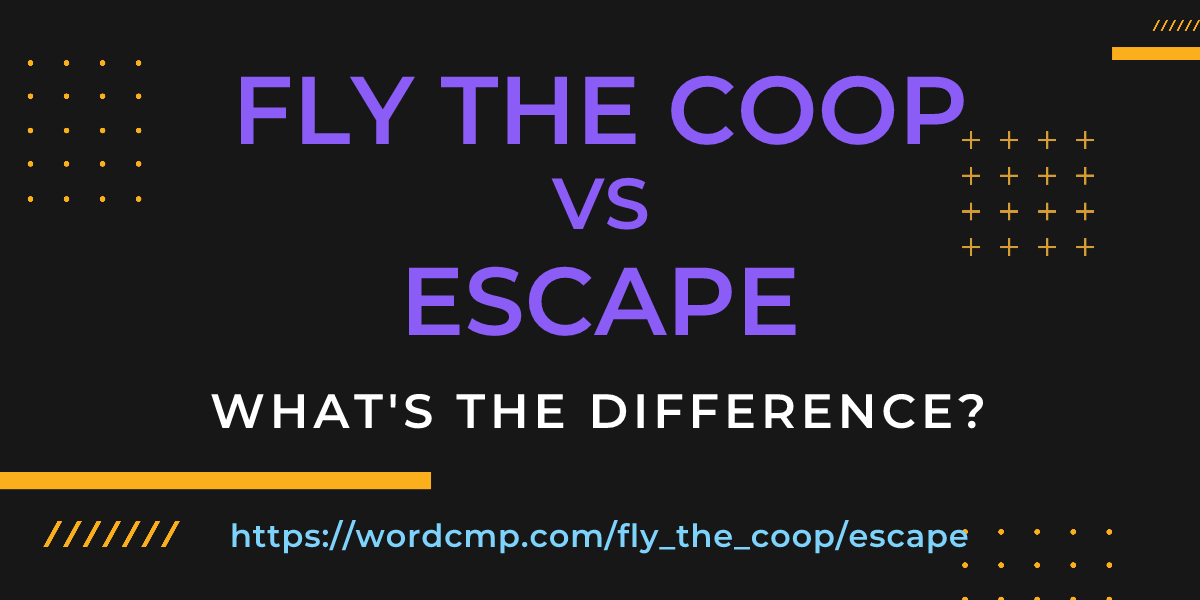 Difference between fly the coop and escape