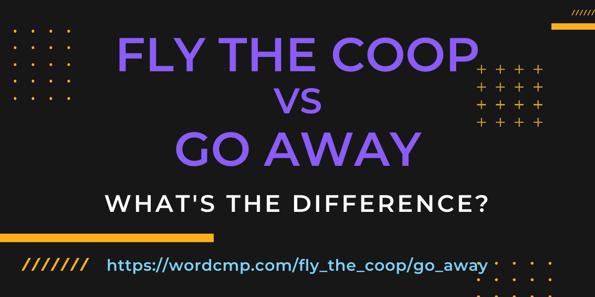 Difference between fly the coop and go away