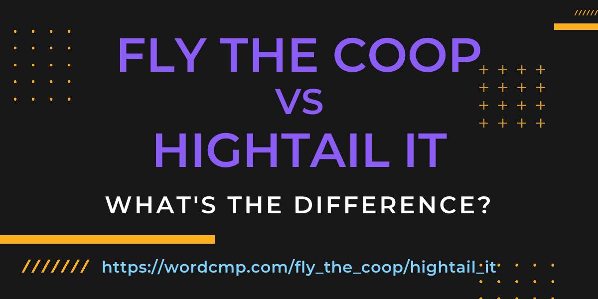 Difference between fly the coop and hightail it