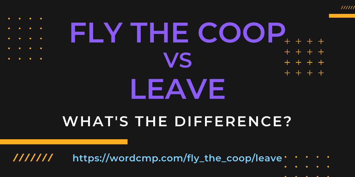 Difference between fly the coop and leave