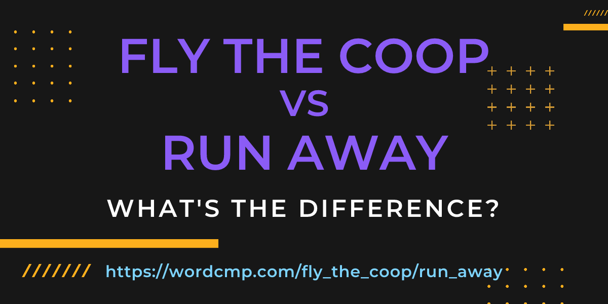 Difference between fly the coop and run away