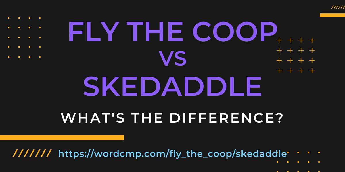 Difference between fly the coop and skedaddle