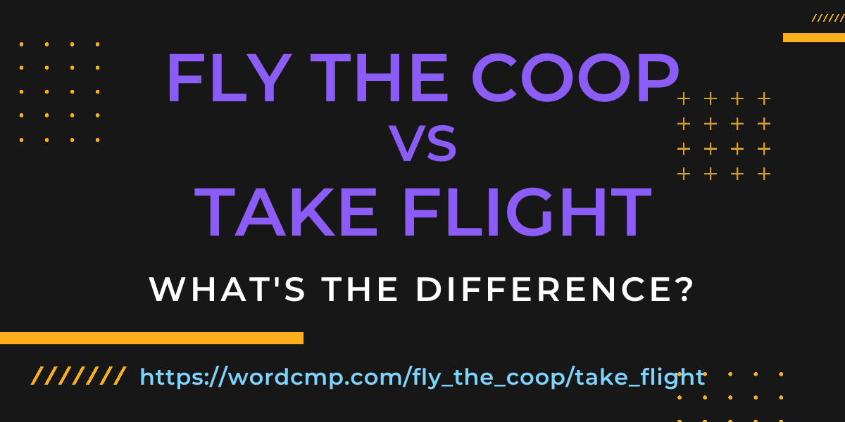 Difference between fly the coop and take flight
