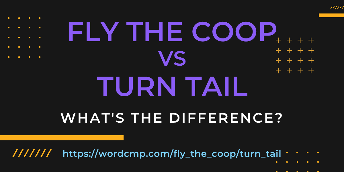 Difference between fly the coop and turn tail