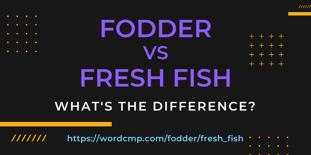 Difference between fodder and fresh fish