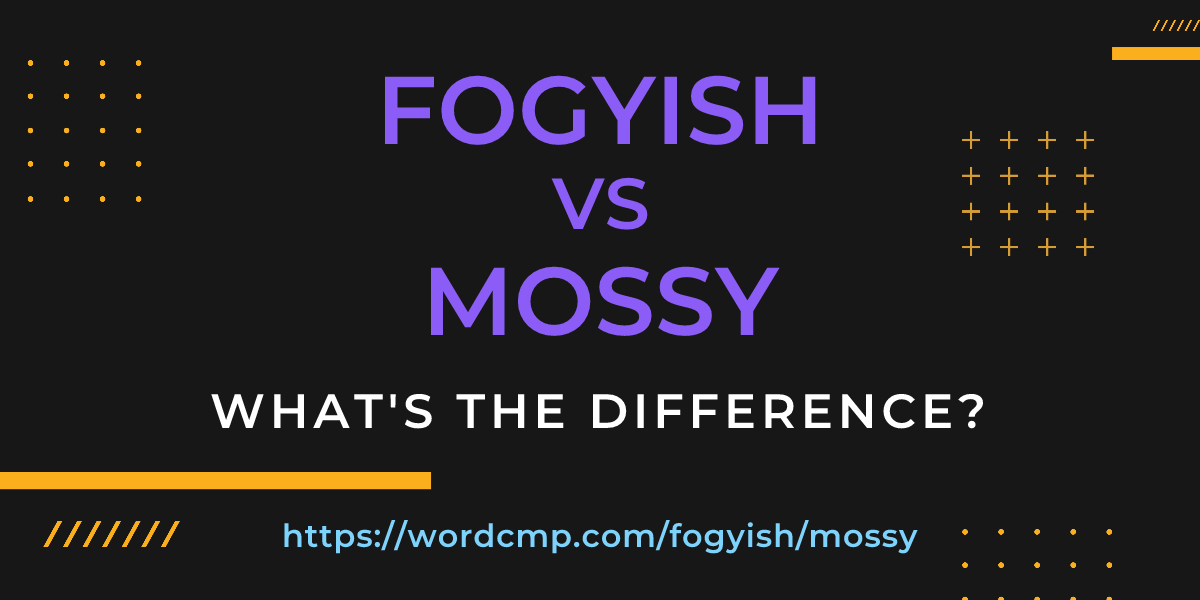 Difference between fogyish and mossy